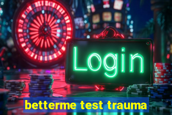 betterme test trauma