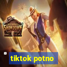 tiktok potno