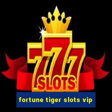 fortune tiger slots vip