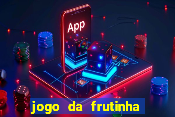 jogo da frutinha da dinheiro