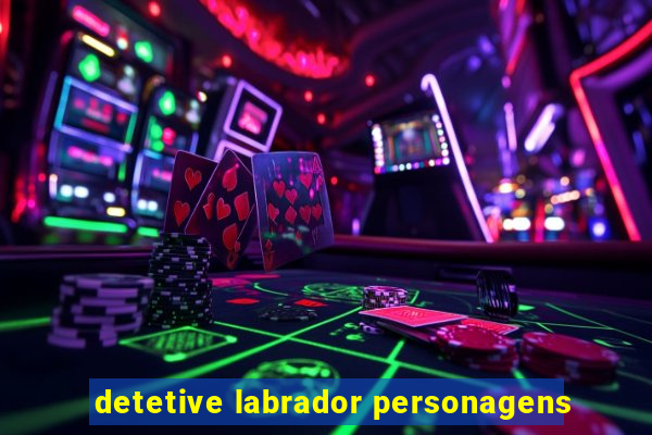 detetive labrador personagens