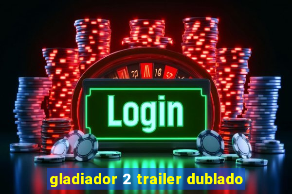 gladiador 2 trailer dublado