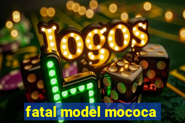 fatal model mococa