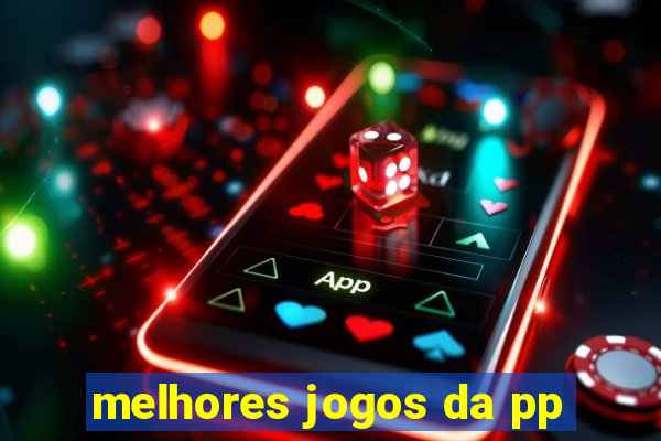 melhores jogos da pp