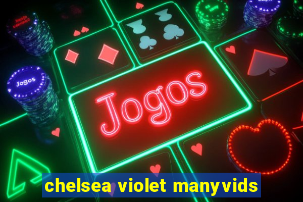 chelsea violet manyvids