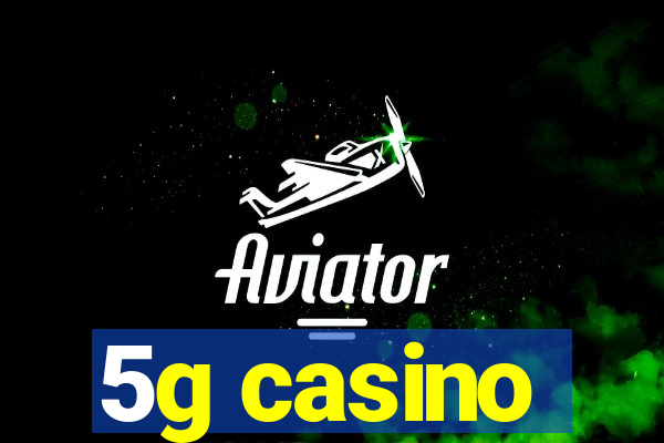 5g casino