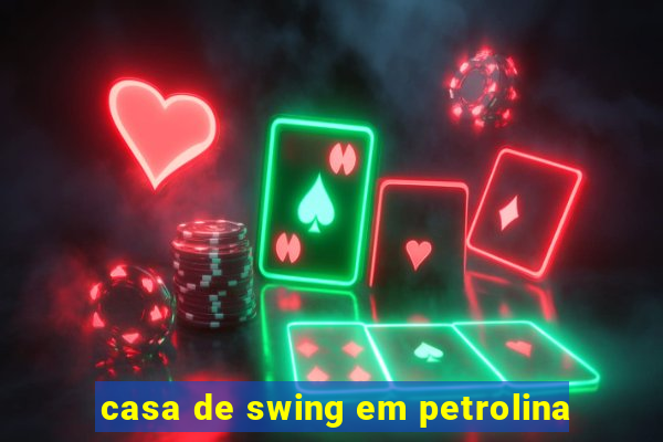 casa de swing em petrolina