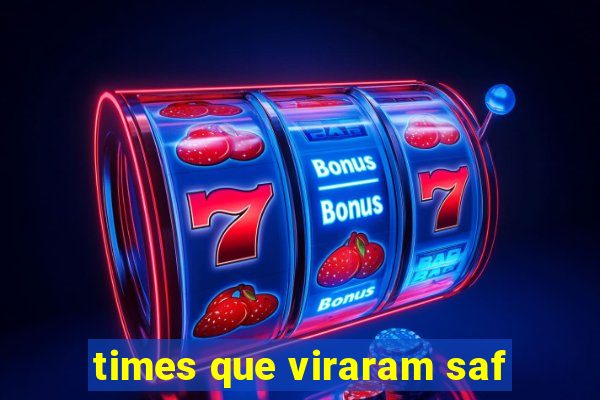 times que viraram saf