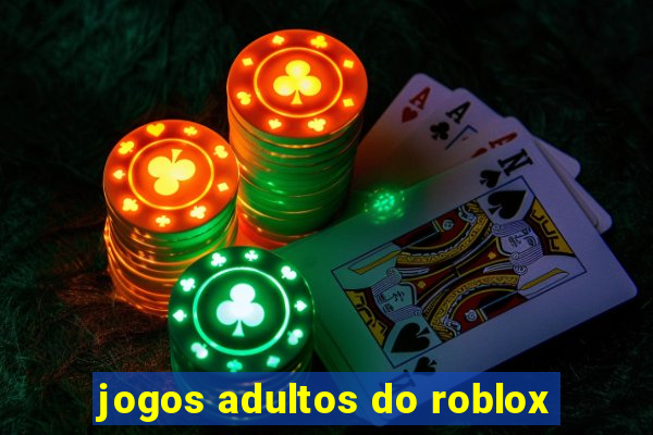 jogos adultos do roblox