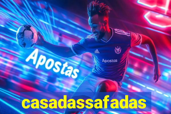 casadassafadas