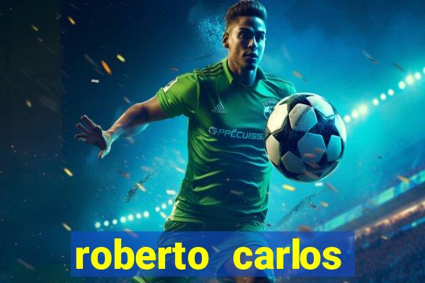 roberto carlos jogador fortuna