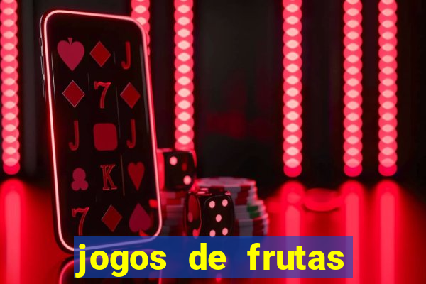 jogos de frutas para ganhar dinheiro