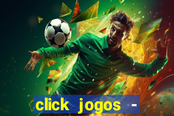 click jogos - ganhar dinheiro