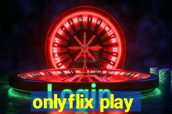 onlyflix play