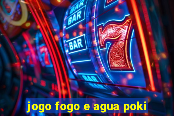 jogo fogo e agua poki