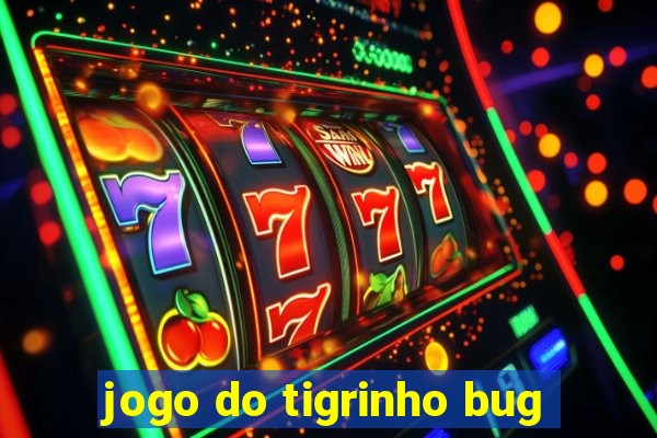 jogo do tigrinho bug