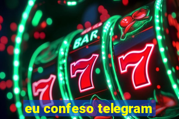 eu confeso telegram