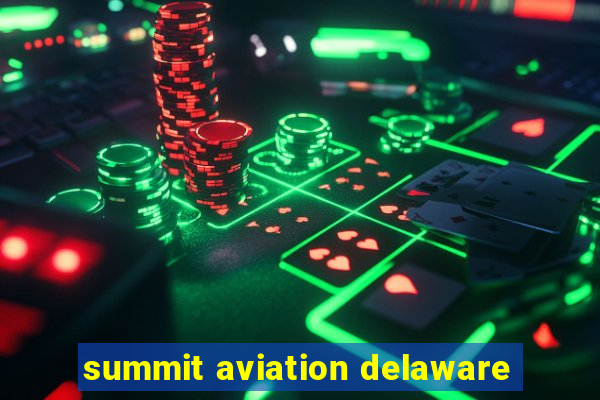 summit aviation delaware