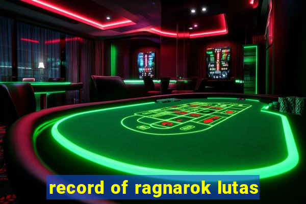 record of ragnarok lutas