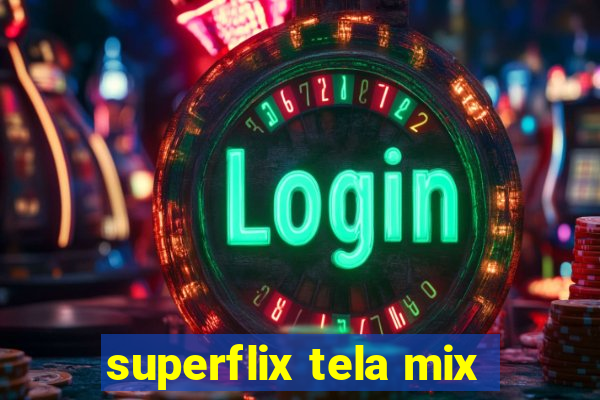 superflix tela mix