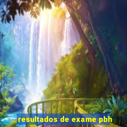 resultados de exame pbh