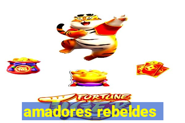 amadores rebeldes