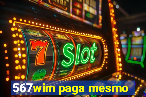 567wim paga mesmo