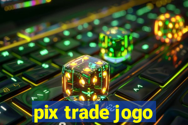 pix trade jogo