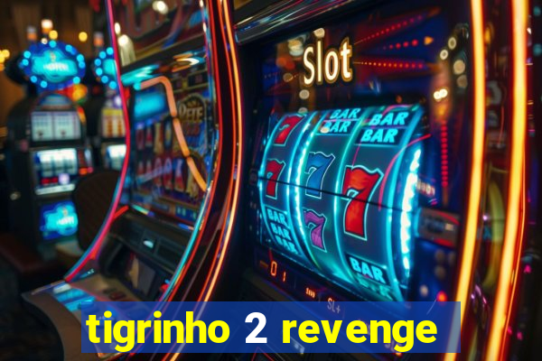 tigrinho 2 revenge