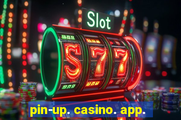 pin-up. casino. app.