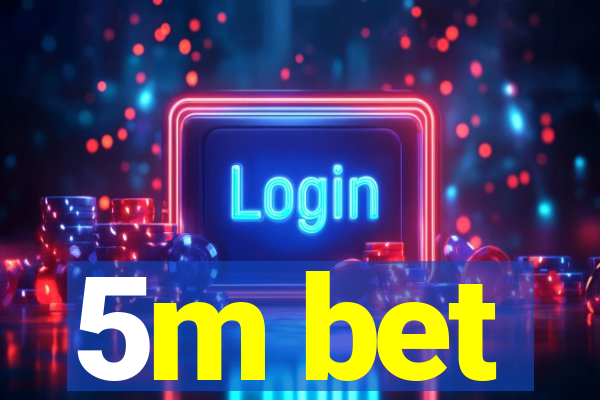 5m bet