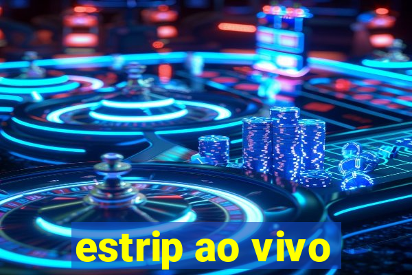 estrip ao vivo