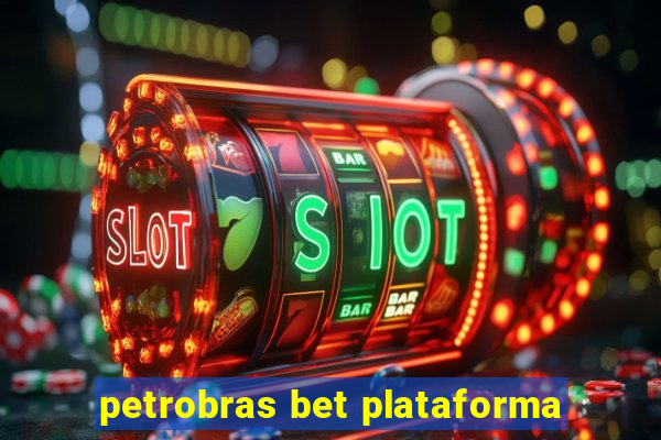 petrobras bet plataforma