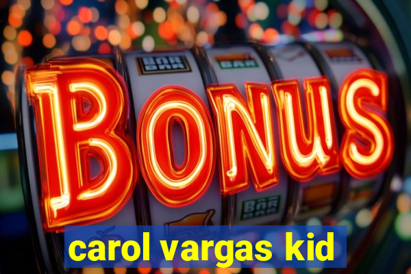 carol vargas kid