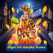 angel iris murphy brown