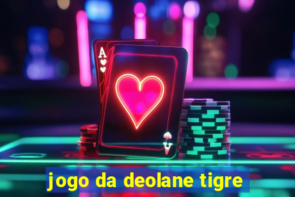 jogo da deolane tigre