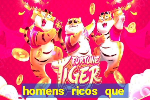 homens ricos que querem bancar