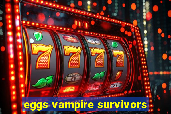 eggs vampire survivors