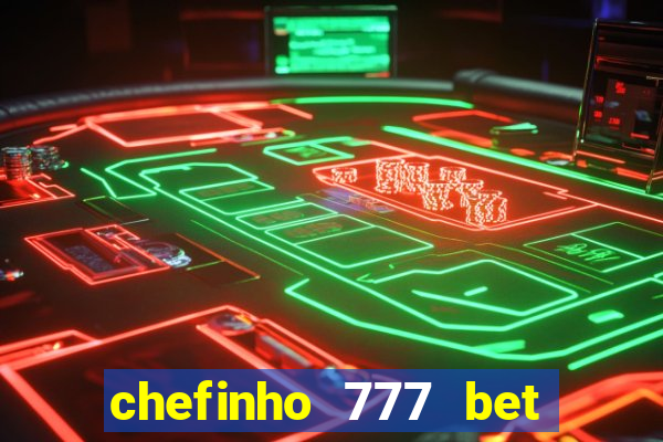 chefinho 777 bet é confiável