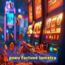 pneu fortune inmetro