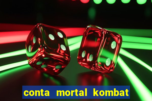 conta mortal kombat mobile grátis conta mortal kombat mobile