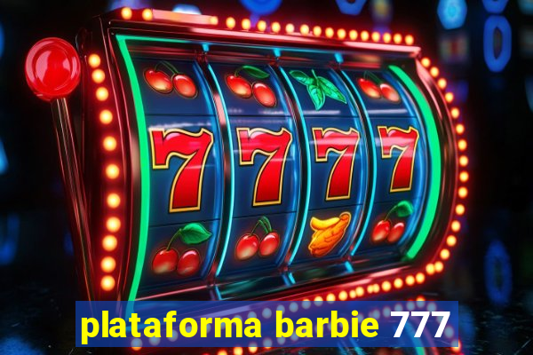 plataforma barbie 777