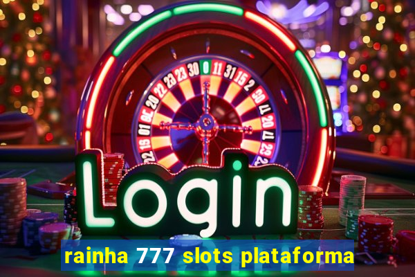 rainha 777 slots plataforma