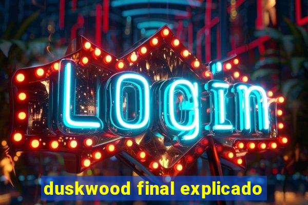 duskwood final explicado