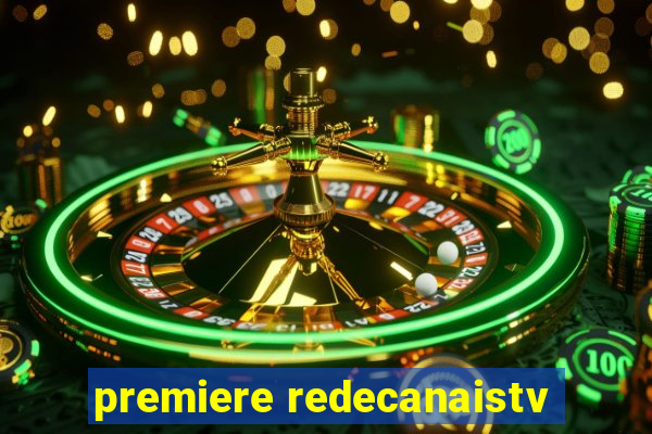 premiere redecanaistv