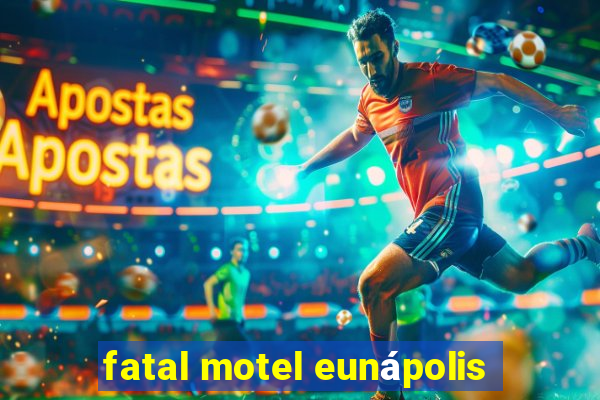 fatal motel eunápolis