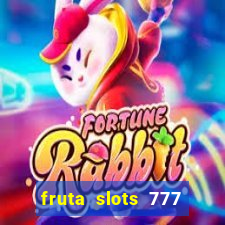 fruta slots 777 mega jackpot paga mesmo