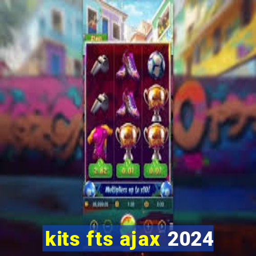 kits fts ajax 2024