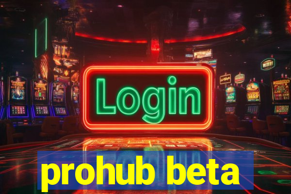 prohub beta