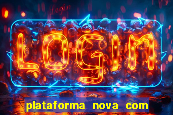 plataforma nova com bonus de cadastro sem deposito